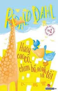 Roald Dahl - Hươu Cao Cổ, Chim Bồ Nông Và Tôi (Tái Bản 2021)