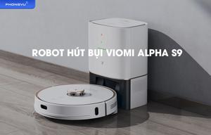 Robot hút bụi thông minh Viomi Alpha S9