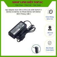 Sạc Adapter Acer 19V-2.37A, 3.42A - 45Wh,65Wh Switch 3 SW312-31 SW312-31-P946 SW312-31P SW312 BH 12 Tháng 1 Đổi 1