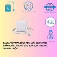 Sạc Laptop Mác book 45W 60W 85W Chân L Chân T, Pro Air 2015 2013 2014 2017 2012 2011 2010 Full Hộp