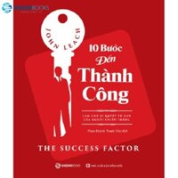 SÁCH: 10 bước đến thành công: Làm chủ bí quyết tư duy của người chiến thắng - Tác giả: John Leach - SaiGonBooks