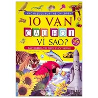 Sách 10 Vạn Câu Hỏi Vì Sao? - Bách Khoa Tri Thức Phổ Thông