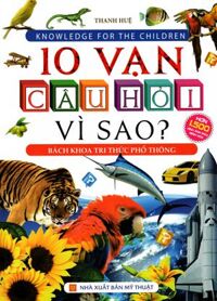 Sách 10 Vạn Câu Hỏi Vì Sao? - Bách Khoa Tri Thức Phổ Thông (Bìa Cứng)