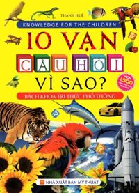 Sách 10 Vạn Câu Hỏi Vì Sao? - Bách Khoa Tri Thức Phổ Thông (Bìa Mềm)