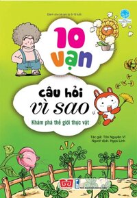 Sách 10 Vạn Câu Hỏi Vì Sao - Khám Phá Thế Giới Thực Vật