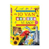 Sách 10 vạn câu hỏi vì sao? Bách khoa tri thức phổ thông (tranh màu bìa mềm)