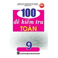 Sách - 100 Đề Kiểm Tra Toán 9 - Nguyễn Đức Tấn - KV