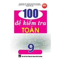 Sách - 100 Đề Kiểm Tra Toán 9