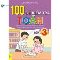 Sách 100 Đề Kiểm Tra Toán Lớp 3 Biên soạn theo chương trình GDPT mới