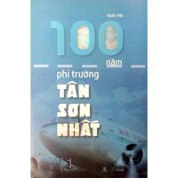 Sách - 100 Năm Phi Trường Tân Sơn Nhất ( Nguyễn Quốc Việt, Phương Nam- Nhà Sách Anh Thành)