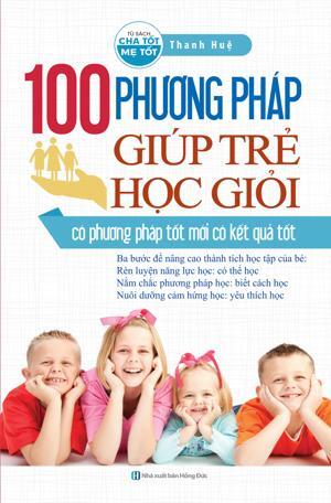 100 Phương pháp giúp trẻ học giỏi - Thanh Huệ