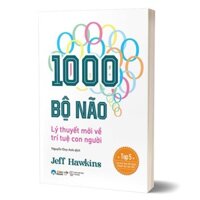 Sách - 1000 BỘ NÃO: Lý thuyết mới về trí tuệ con người (Jeff Hawkins)