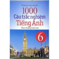 Sách - 1000 Câu Trắc Nghiệm Tiếng Anh Lớp 6 Theo Chương Trình Mới