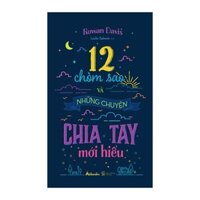 Sách - 12 Chòm Sao Và Những Chuyện Chia Tay Mới Hiểu - 9786047724659