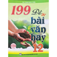 Sách - 199 đề và bài Văn hay 12 (dùng chung cho các bộ SGK hiện hành)