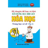 Sách - 22 Chuyên Đề Hay Và Khó Bồi Dưỡng Học Sinh Giỏi Hóa Học THCS Tập 2