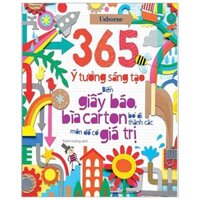 Sách - 365 Ý Tưởng Sáng Tạo: Biến Giấy Báo Bìa Carton Bỏ Đi Thành Các Món Đồ Có Giá Trị [Đinh Tị]