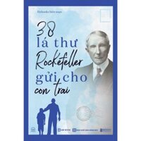 Sách - 38 lá thư Rorkefeller gửi cho con trai - Bí mật của sự thịnh vượng và giàu có của gia tộc Rockefeller - Biz158