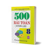 Sách - 500 Bài Toán Chọn Lọc 8 (Dùng Chung Cho Các Bộ SGK Hiện Hành)