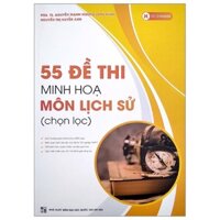 Sách : 55 Đề Thi Minh Hoạ Môn Lịch Sử ( Chọn Lọc )