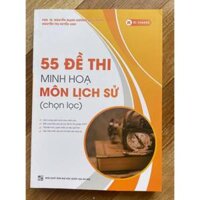 Sách 55 đề thi minh họa môn Lịch sử (chọn lọc)