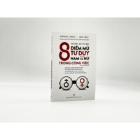 Sách - 8 Điểm Mù Tư Duy Giữa Nam Và Nữ Trong Công Việc - Barbara Annis, John Gray