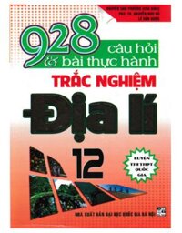 Sách - 928 câu hỏi và bài tập thực hành trắc nghiệm địa lý 12