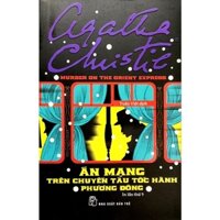 Sách: Agatha Christie - Án Mạng Trên Chuyến Tàu Tốc Hành Phương Đông (NXB Trẻ)