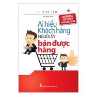 Sách Ai Hiểu Khách Hàng Người Đó Bán Được Hàng Tái Bản