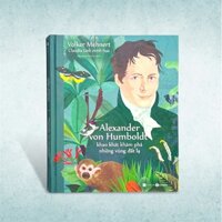 Sách - Alexander von Humboldt Khao Khát Khám Phá Những Vùng đất Lạ - Bìa cứng