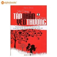 Sách Alphabooks - Vô Cùng Tàn Nhẫn Vô Cùng Yêu Thương - Tập 2