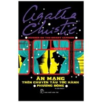 Sách - Án Mạng Trên Chuyến Tàu Tốc Hành Phương Đông (Tái Bản 2022) - Agatha Christie