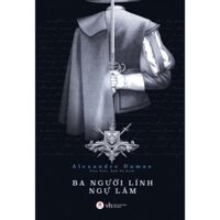 Sách - Ba Người Lính Ngự Lâm (Alexandre Dumas) - Huy Hoàng