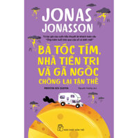 Sách - Bà tóc tím, nhà tiên tri và gã ngốc chống lại tận thế (Jonas Jonasson) - NXB Trẻ