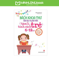 Sách: Bách Khoa Thư Giáo Dục Và Phát Triển Tâm Lí - Tính Cách Trẻ 6-12 Tuổi