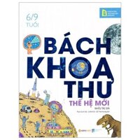 Sách - Bách Khoa Thư Thế Hệ Mới (6/9 Tuổi)