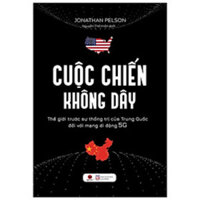 Sách Bách Việt - Cuộc Chiến Không Dây - Thế Giới Trước Sự Thống Trị Của Trung Quốc Đối Với Mạng Di Động 5G