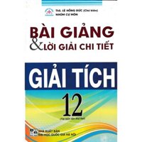 Sách - Bài giảng & lời giải chi tiết giải tích 12