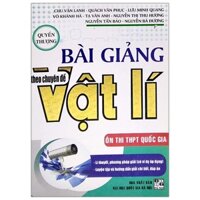 Sách Bài Giảng Theo Chuyên Đề Vật Lí - Quyển Thượng (Ôn Thi THPT Quốc Gia)