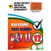 Sách Bài Giảng Trắc Nghiệm Vật Lí 12 (Tập 2)