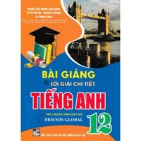 Sách-Bài Giảng Và Lời Giải Chi Tiết Tiếng Anh 12 (Theo Chương Trình GDPT Mới Friends Global)