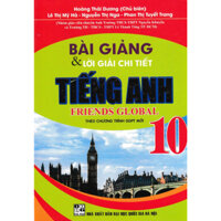 Sách - Bài Giảng Và Lời Giải Chi Tiết Tiếng Anh Friends Global Lớp 10 (Theo Chương Trình GDPT Mới)