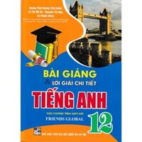 Sách - Bài giảng và lời giải chi tiết tiếng anh 12 - Friends Global (Chân trời sáng tạo)