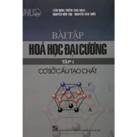 Sách - Bài tập Hoá học đại cương Tập I: Cơ sở cấu tạo chất