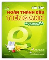 Sách - Bài Tập Hoàn Thành Câu Tiếng Anh Ôn Thi Vào 10 Và 10 Chuyên MG