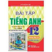 Sách - Bài tập tiếng Anh 12 – không đáp án - Global Success (bám sát SGK Kết nối tri thức với cuộc sống) (HA)