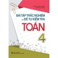 Sách - Bài tập trắc nghiệm và đề tự kiểm tra Toán lớp 4 - Bổ trợ kiến thức sách giáo khoa