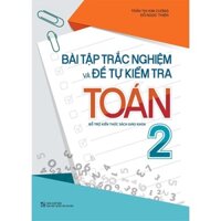 Sách - Bài Tập Trắc Nghiệm Và Đề Tự Kiểm Tra Toán 2 Bổ trợ kiến thức SGK