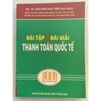 Sách - Bài Tập Và Bài Giải Thanh Toán Quốc Tế ( Nguyễn Văn Tiến )