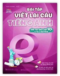 Sách - Bài Tập Viết Lại Câu Tiếng Anh Ôn Thi Vào Lớp 10 Và 10 Chuyên MG